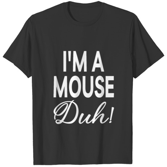 I'm a Mouse Duh Halloween Costume T-shirt
