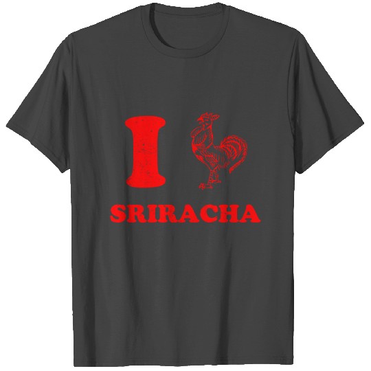 I Love Sriracha T Shirts