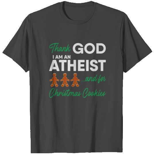 Thank God I'm an Atheist and for Christmas Cookies T Shirts