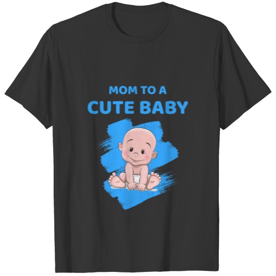 Mom to a cute baby T Shirts
