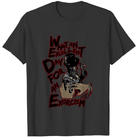 Funny Exorcist Excellent Day For Exorcism T Shirts