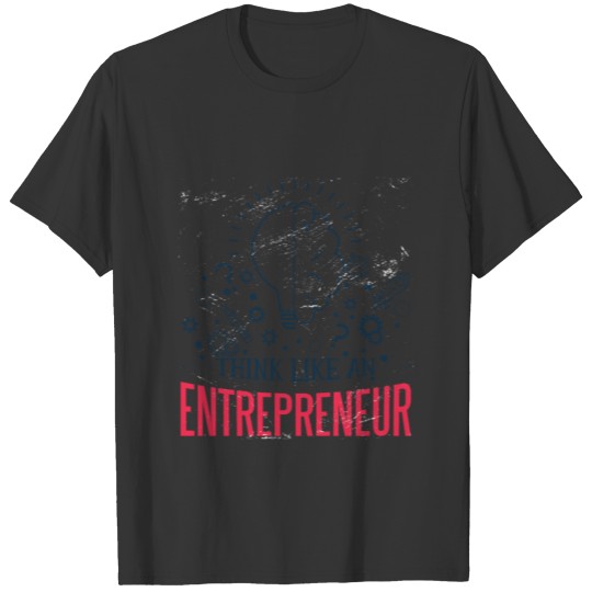 Think like an entrepreneur Shirts and accesoires T-shirt