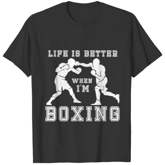 Life is better when i'm boxing T-shirt