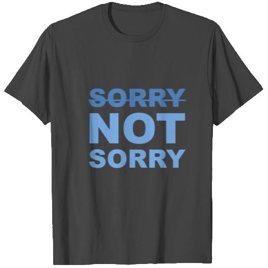 Sorry not sorry T Shirts