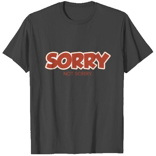 Sorry not sorry T Shirts