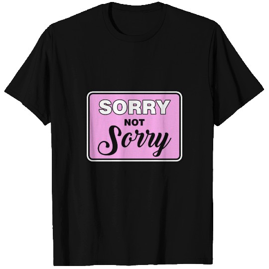 Sorry not sorry T Shirts