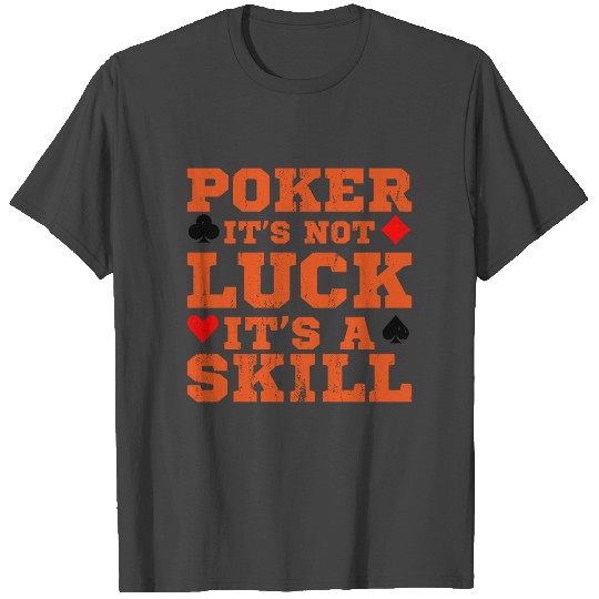 Poker Is Not Luck Poker Gifts For Poker Players T Shirts