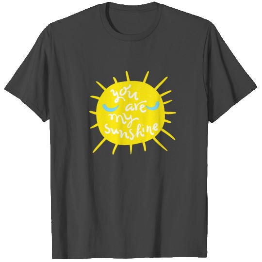 you are my sunshine gift T Shirts