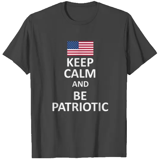 Keep Calm And be Patriotic - white T Shirts
