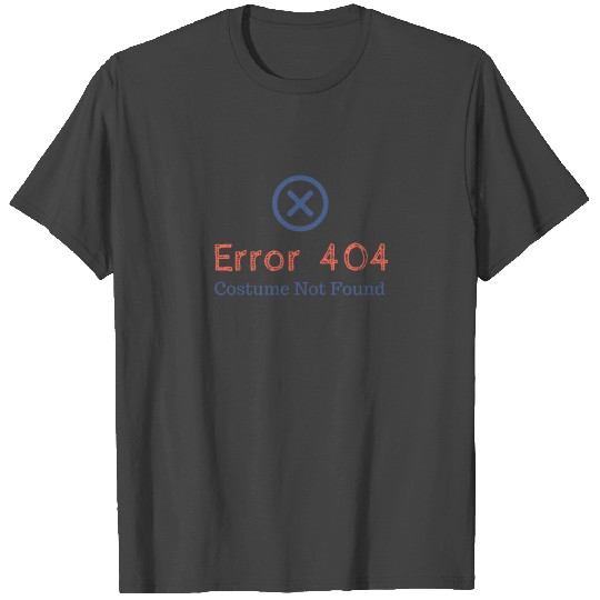 Error 404 Costume Not Found Halloween Costume 2019 T Shirts