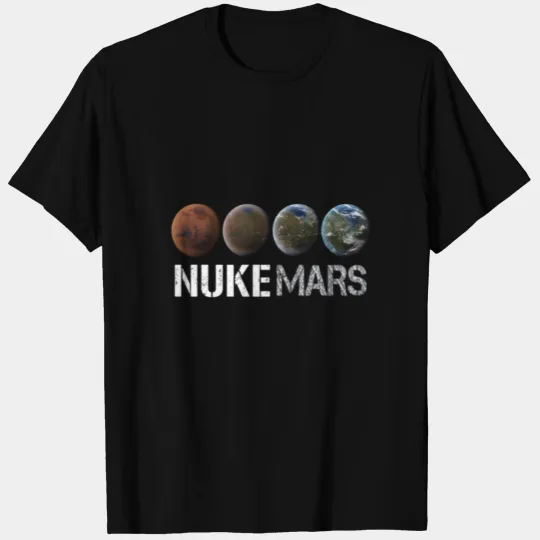 Nuke Mars - Elon Musk SpaceX Project Gift ideas T Shirts