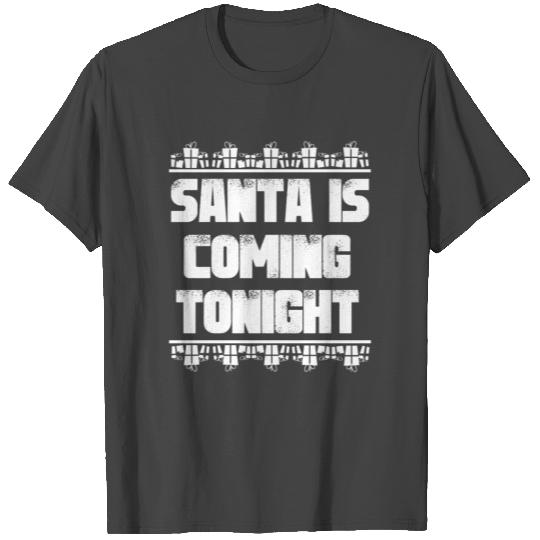 Santa is coming tonight Chrismtas Xmas Present T Shirts