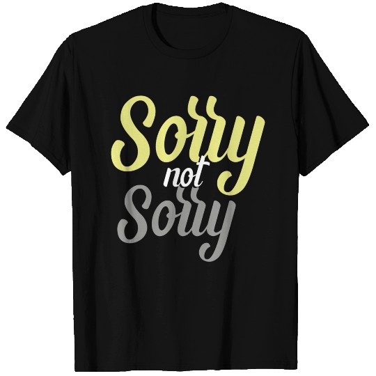 Sorry not sorry T Shirts