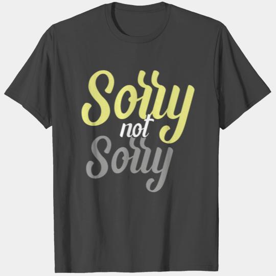 Sorry not sorry T Shirts