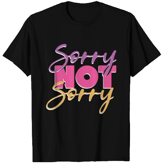 Sorry not sorry T Shirts