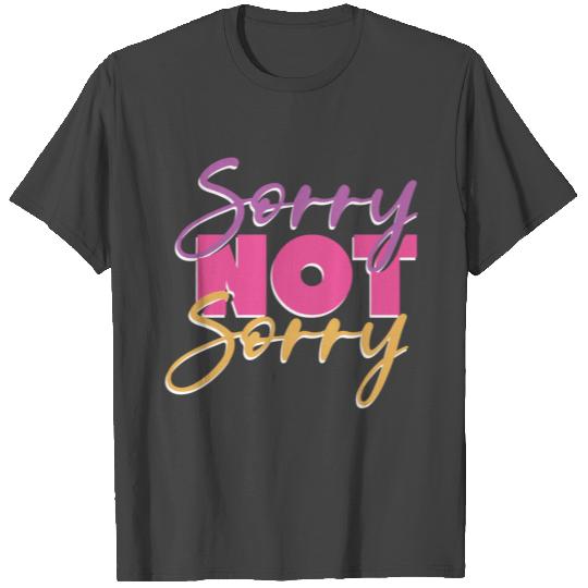 Sorry not sorry T Shirts