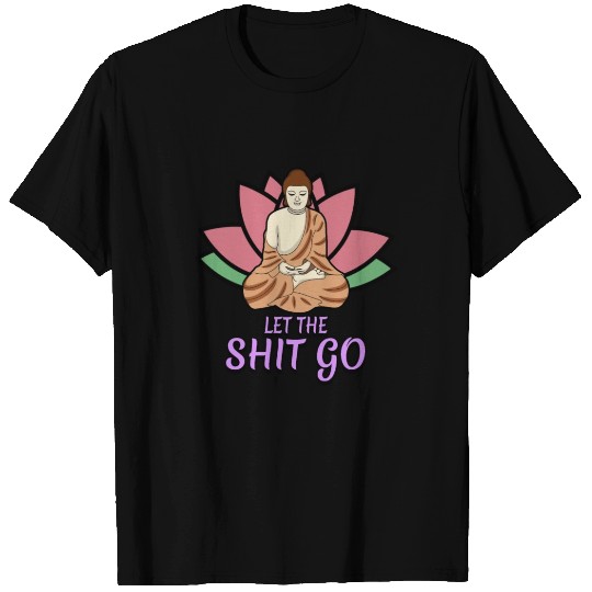 let the shit go T Shirts buddhism meditation present
