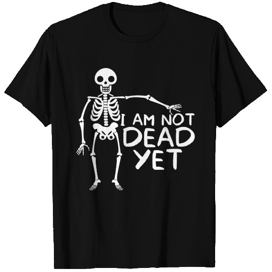 I am not dead yet skeleton vector design Halloween T Shirts