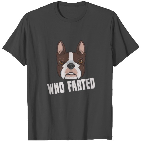 French Bulldog and Boston Terrier Quote Who Farted T Shirts
