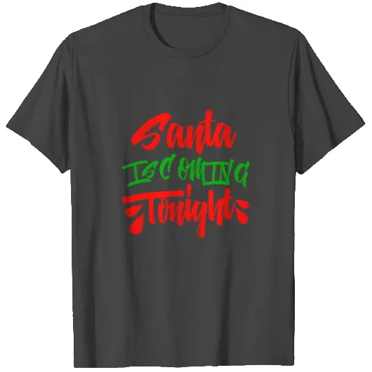Santa is coming tonight T Shirts