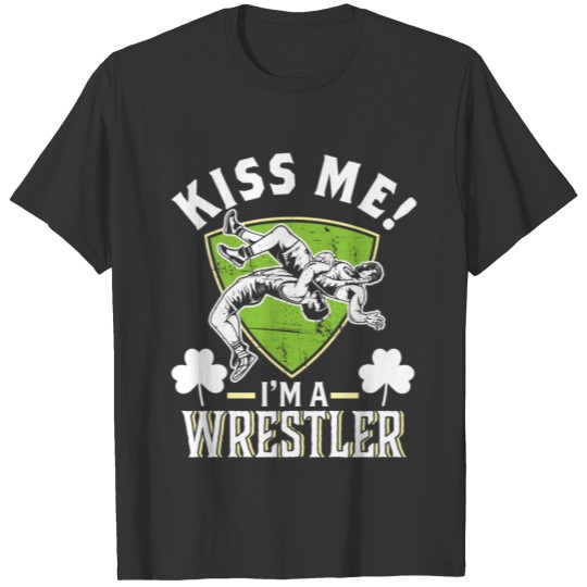 Kiss Me I'm A Wrestler St. Patrick's Day Fan Gift T-shirt