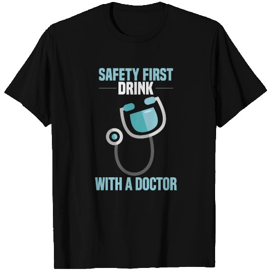 Safety first drink with doctor T Shirts