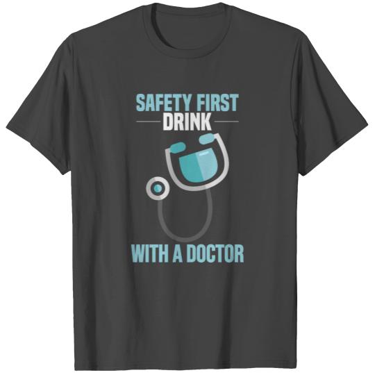 Safety first drink with doctor T Shirts