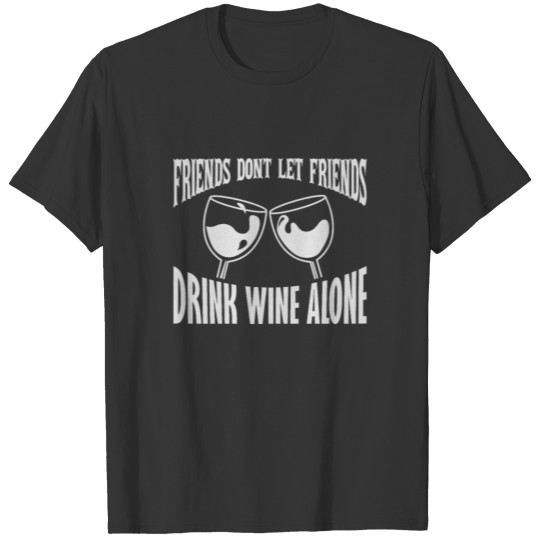 Wine Drinker Gift Friends Don't Let Friends Wine T Shirts
