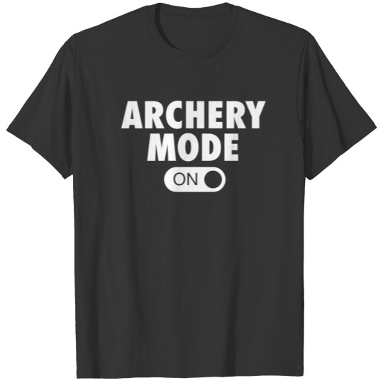 Archery Mode On Bow Hunting Gear And Archery Gift T-shirt