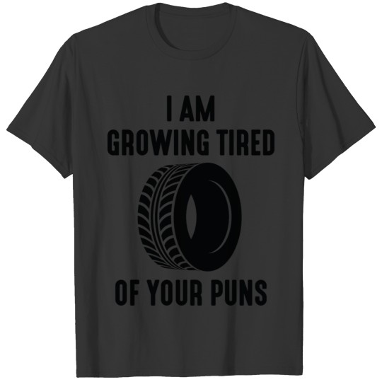 I Am Growing Tired Of Your Puns T-shirt