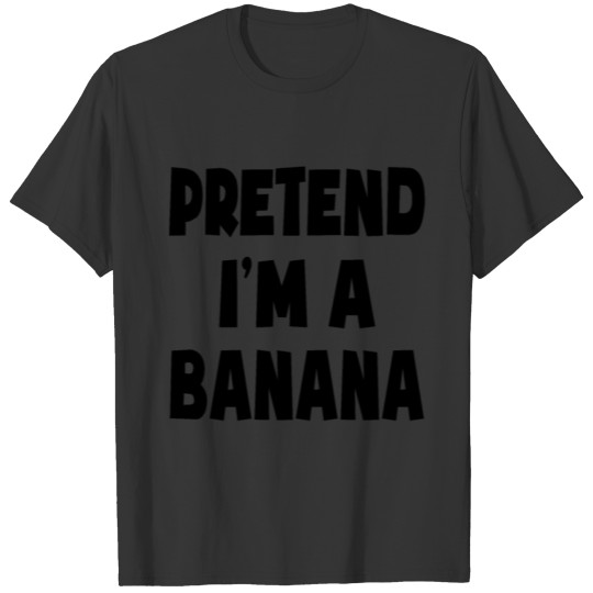 Pretend I'm A Banana Lazy Easy Halloween Costume T-shirt