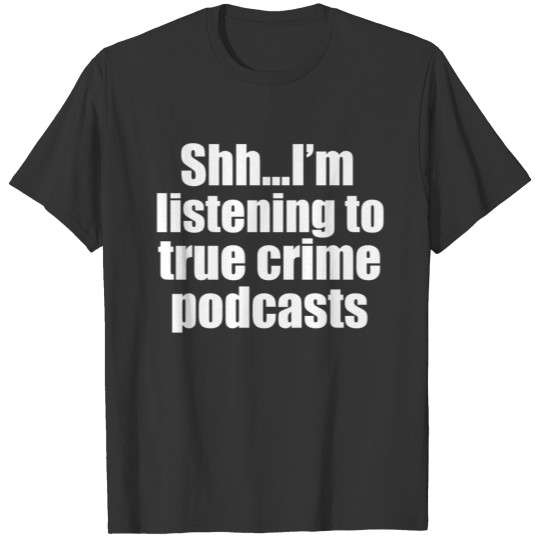 Funny True Crime Podcast Fan T-shirt