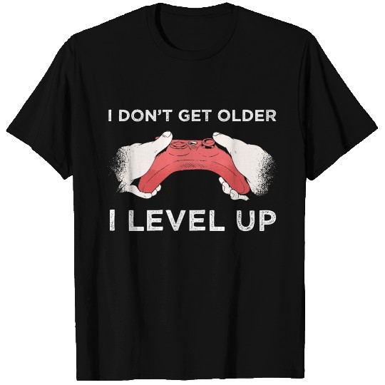 I Dont Get Older I Level Up T Shirts