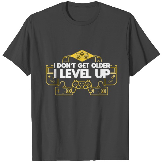 I Dont Get Older I Level Up T Shirts