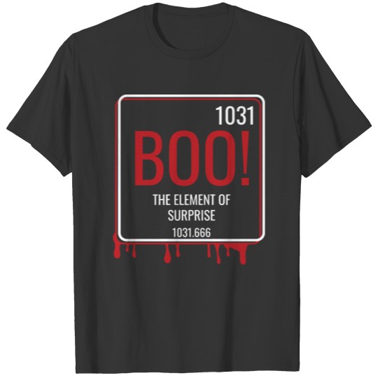 "1031 Boo! The Element Of Surprise 1031.666" T Shirts