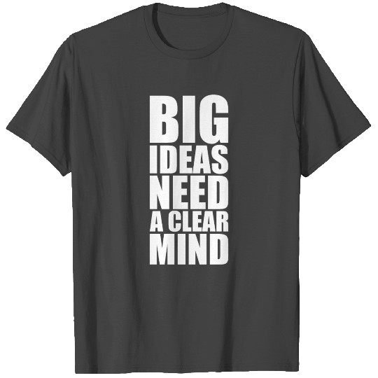 Big Ideas Need a Clear Mind T Shirts