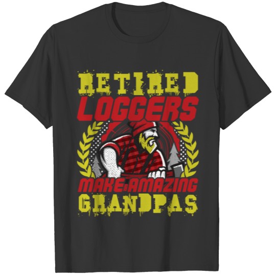 Retired Loggers Make Amazing Grandpas Retirement T-shirt