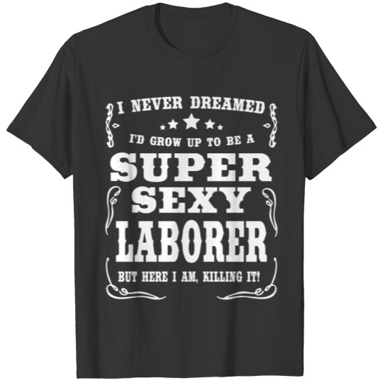 Super Sexy Laborer T-shirt