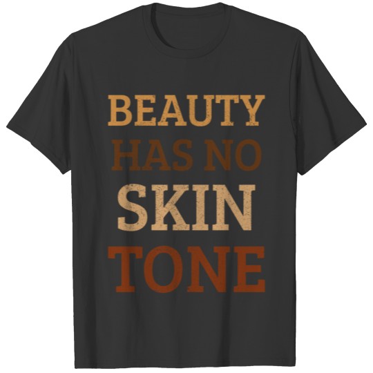 Beauty Has No Skin Tone Black Pride Gift T Shirts