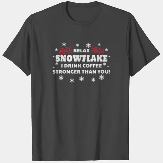 Relax Snowflake I Drink Coffee Stronger Than You T Shirts