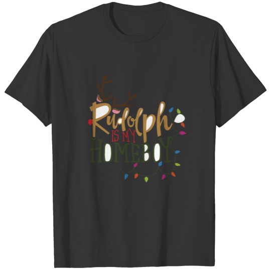 Rudolph is my Homeboy T-shirt