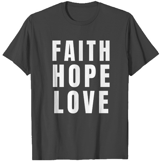 Faith Hope Love, Christian, Bible Verse, Believer T Shirts