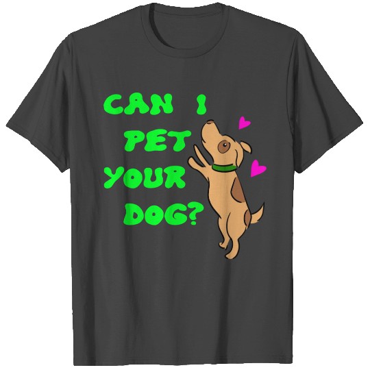 Can I pet your dog. Funny cute brown puppy dog. T Shirts