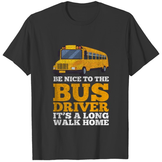 Be Nice To The Bus Driver T-shirt