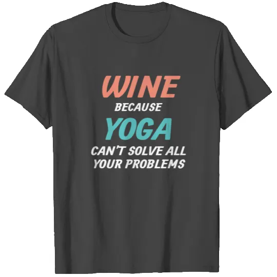 Yoga Wine Saying Gift Motto Grape Juice T Shirts