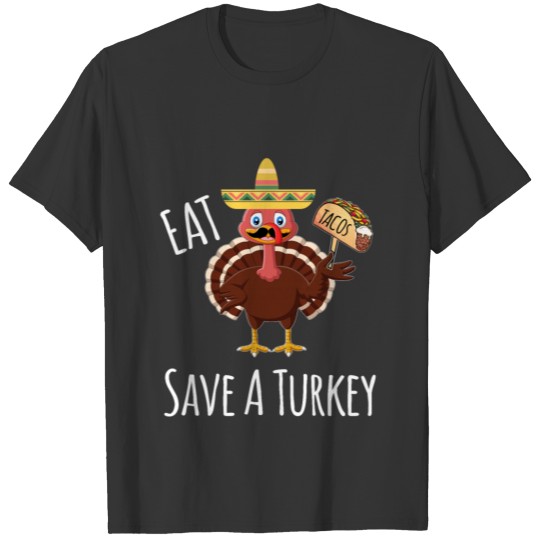 Funny Save A Turkey Eat Tacos -Mexican Taco T-shirt