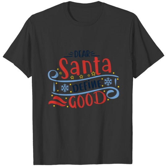 Dear santa define good T Shirts