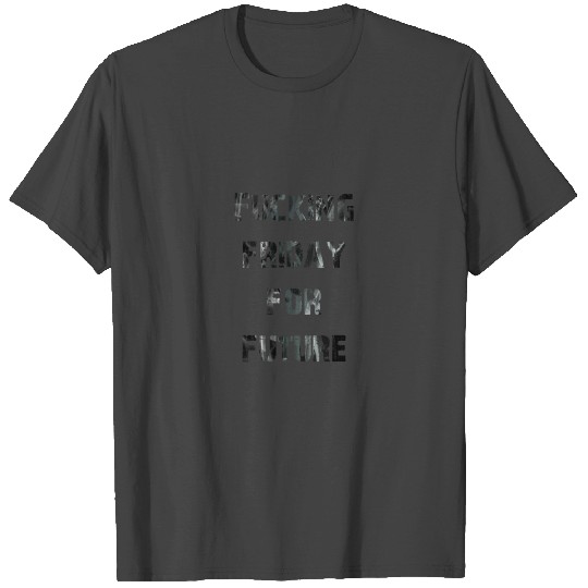 Fucking Friday for Future smoke T Shirts