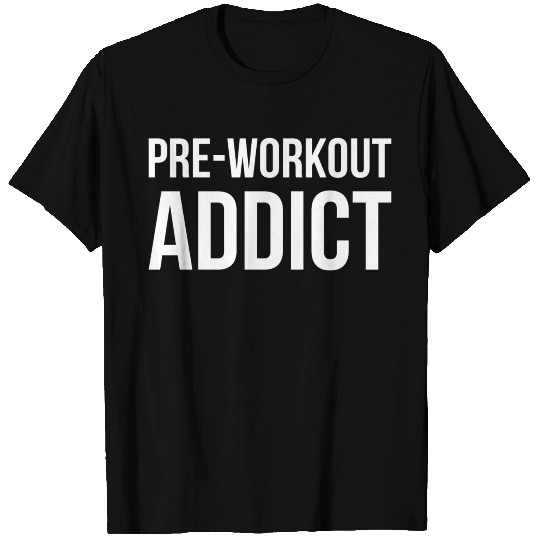 pre workout addict WHITE T Shirts