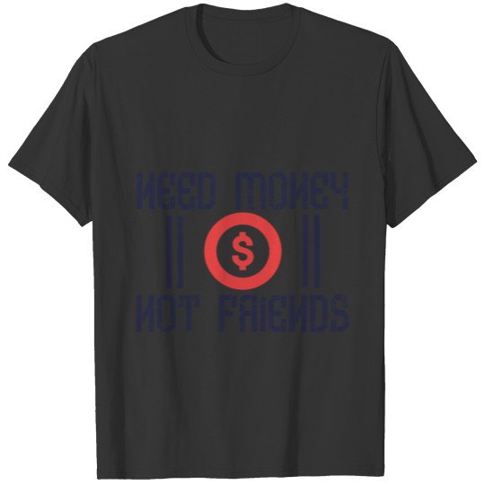 Money not friends rich hustle funny gift T Shirts